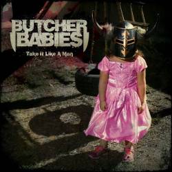 Butcher Babies : Take It Like a Man